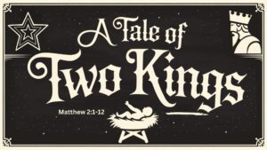 Read more about the article A Tale of Two Kings: Herod and Jesus Christmas Meditation